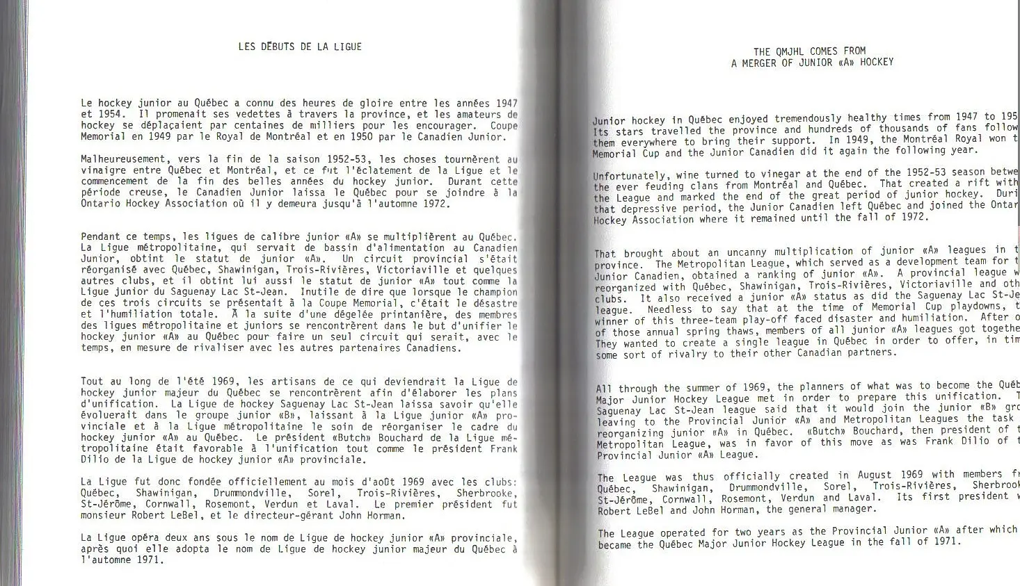 Les ligues de niveau junior "A" ont toujours existé, mais le calibre différait d'un circuit à l'autre, voire d'une région à l'autre. Pour devenir compétitif au niveau canadien pour l'obtention de la Coupe Memorial, il fallait créer ce qui allait devenir la Ligue de hockey Junior "A" du Québec... Les Emile Bouchard, Frank Dilio et Robert LeBel ont joué un grand rôle pour fusionner les ligues au cours de l'année 1969...